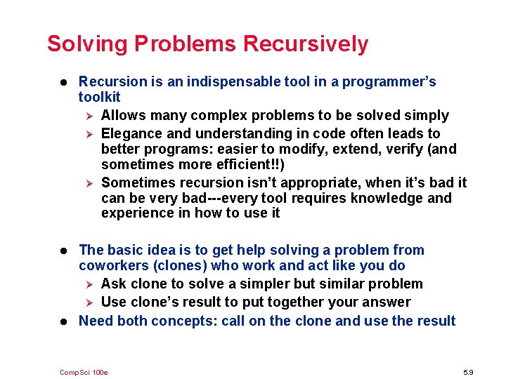 Solving Problems Recursively l Recursion is an indispensable tool in a programmer’s toolkit Ø