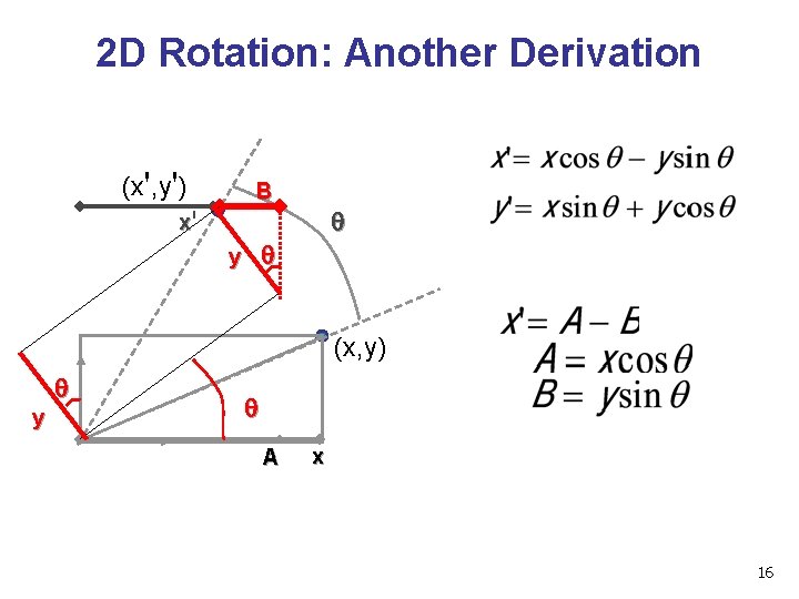 2 D Rotation: Another Derivation (x', y') B x' q q y (x, y) 2 D Rotation: Another Derivation (x', y') B x' q q y (x, y)