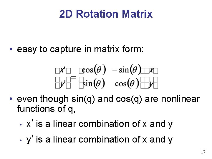 2 D Rotation Matrix • easy to capture in matrix form: • even though 2 D Rotation Matrix • easy to capture in matrix form: • even though