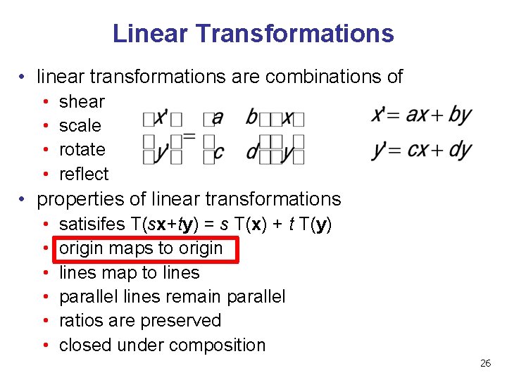 Linear Transformations • linear transformations are combinations of • • shear scale rotate reflect Linear Transformations • linear transformations are combinations of • • shear scale rotate reflect