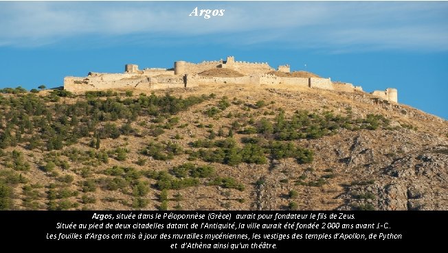 Argos, située dans le Péloponnèse (Grèce) aurait pour fondateur le fils de Zeus. Située