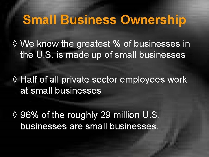 Small Business Ownership ◊ We know the greatest % of businesses in the U.