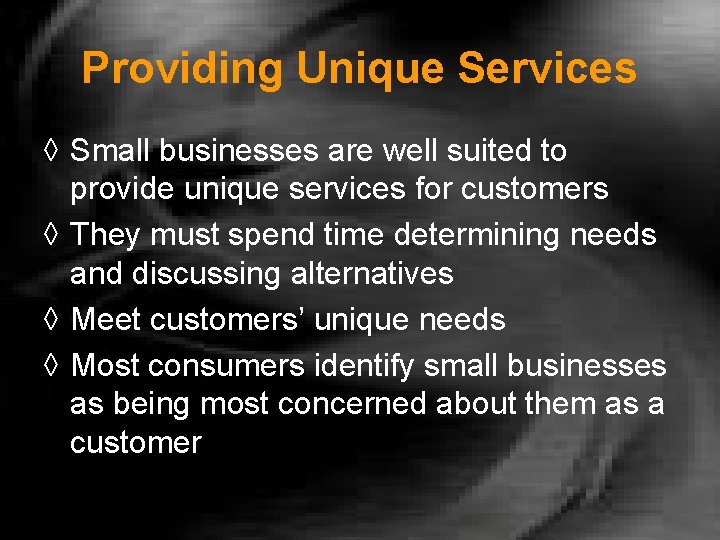 Providing Unique Services ◊ Small businesses are well suited to provide unique services for