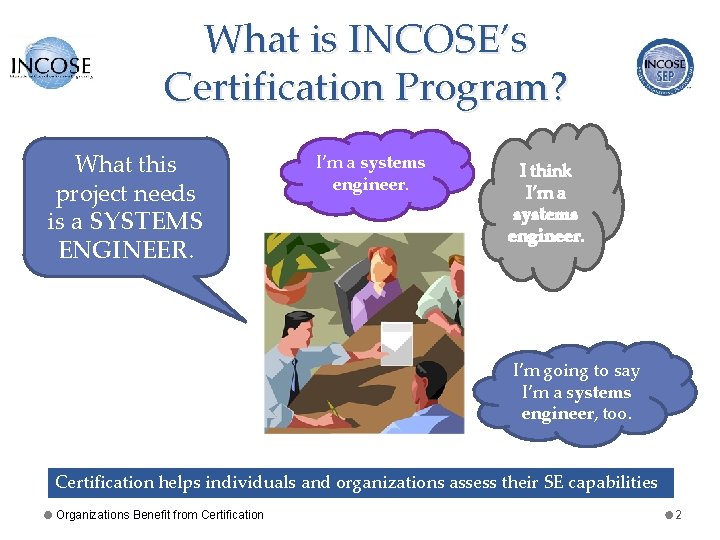 What is INCOSE’s Certification Program? What this project needs is a SYSTEMS ENGINEER. I’m