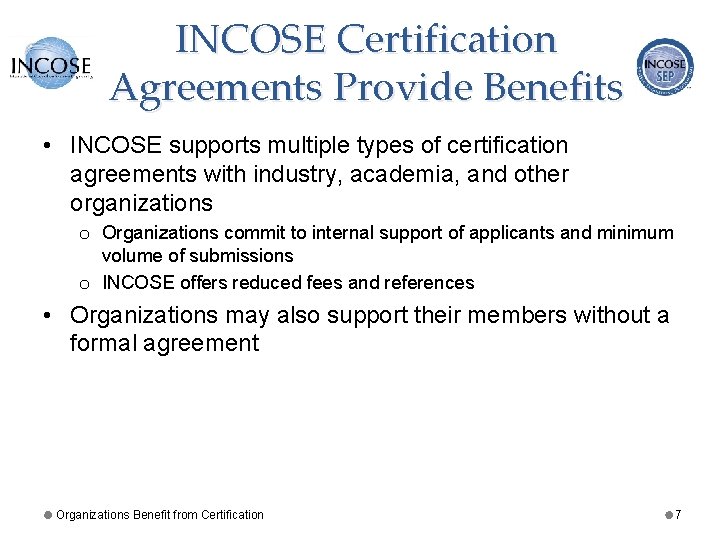 INCOSE Certification Agreements Provide Benefits • INCOSE supports multiple types of certification agreements with