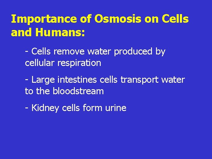 Importance of Osmosis on Cells and Humans: - Cells remove water produced by cellular