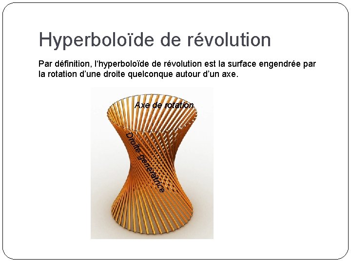 Hyperboloïde de révolution Par définition, l‘hyperboloïde de révolution est la surface engendrée par la