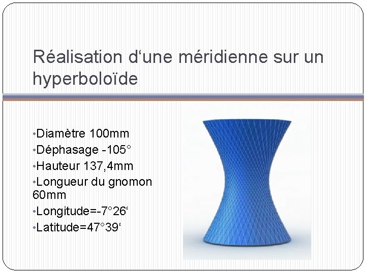 Réalisation d‘une méridienne sur un hyperboloïde • Diamètre 100 mm • Déphasage -105° •