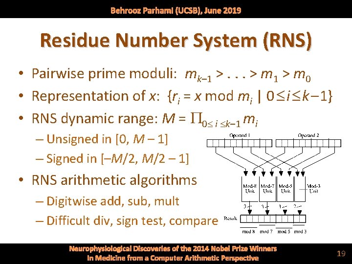 Behrooz Parhami (UCSB), June 2019 Residue Number System (RNS) • Pairwise prime moduli: mk–