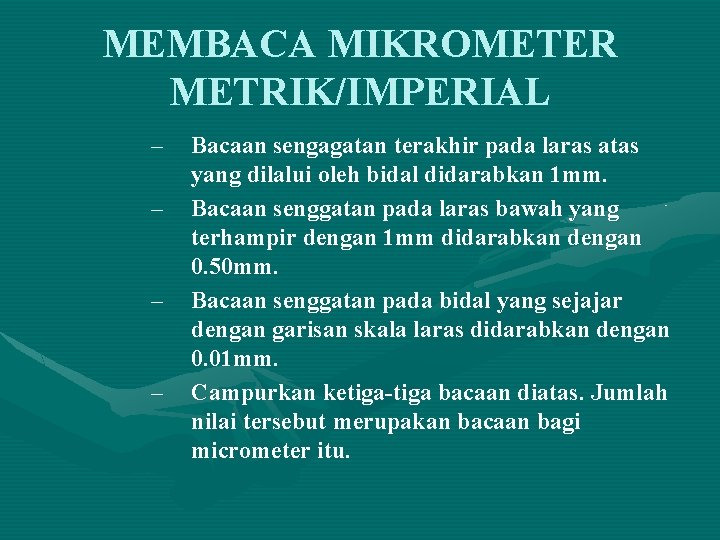 MEMBACA MIKROMETER METRIK/IMPERIAL – – Bacaan sengagatan terakhir pada laras atas yang dilalui oleh
