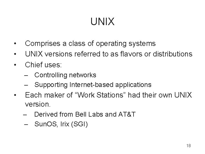 UNIX • • • Comprises a class of operating systems UNIX versions referred to