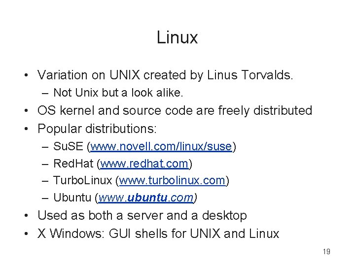 Linux • Variation on UNIX created by Linus Torvalds. – Not Unix but a