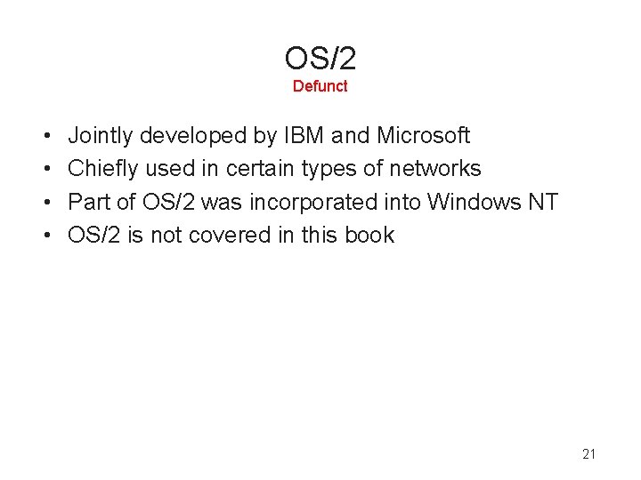 OS/2 Defunct • • Jointly developed by IBM and Microsoft Chiefly used in certain