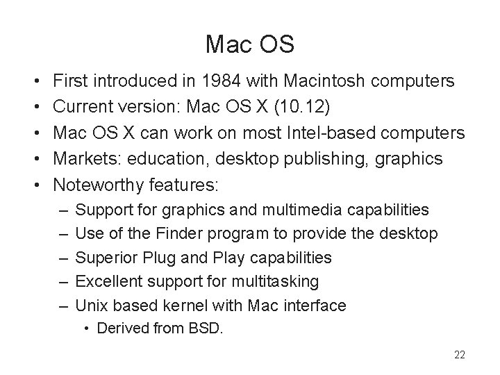 Mac OS • • • First introduced in 1984 with Macintosh computers Current version: