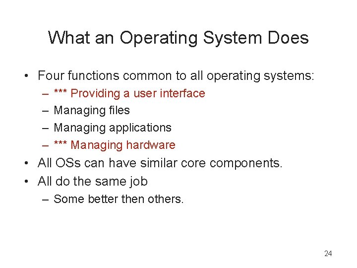 What an Operating System Does • Four functions common to all operating systems: –