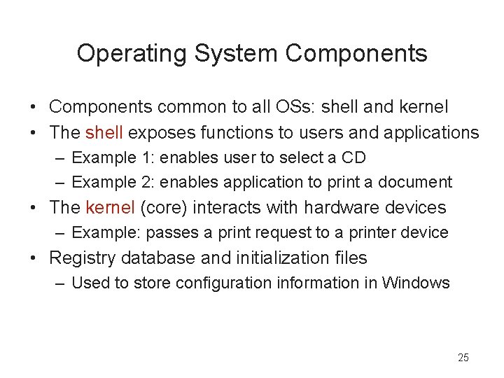 Operating System Components • Components common to all OSs: shell and kernel • The