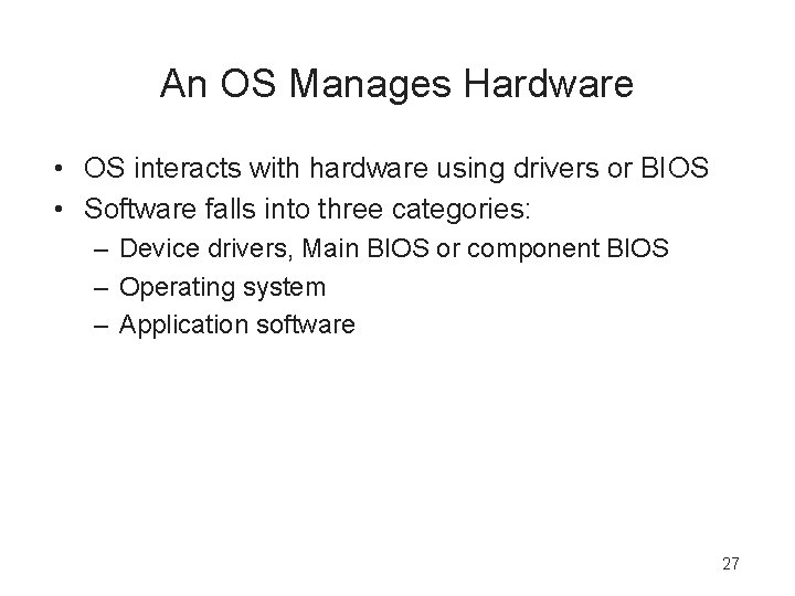 An OS Manages Hardware • OS interacts with hardware using drivers or BIOS •