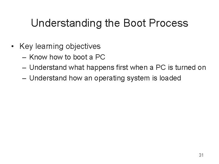 Understanding the Boot Process • Key learning objectives – Know how to boot a