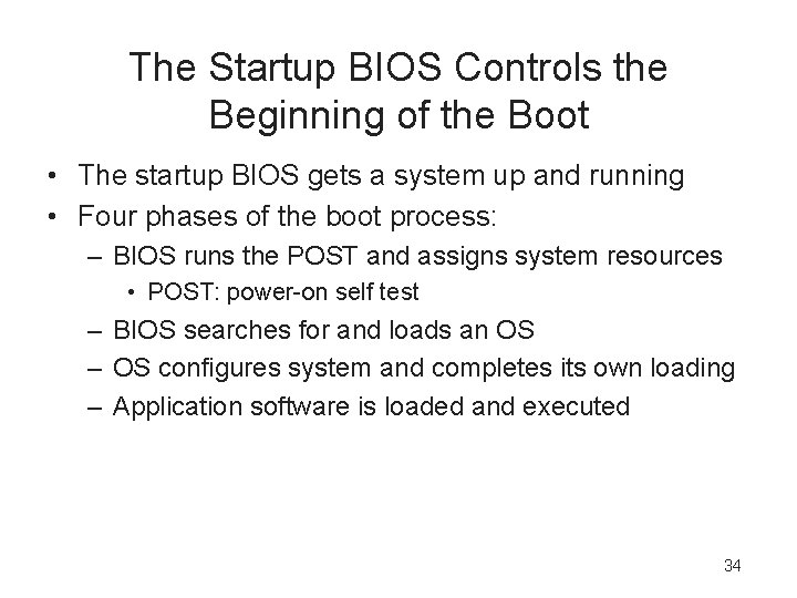The Startup BIOS Controls the Beginning of the Boot • The startup BIOS gets