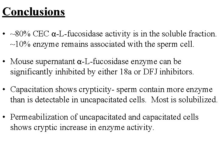 Conclusions • ~80% CEC α-L-fucosidase activity is in the soluble fraction. ~10% enzyme remains