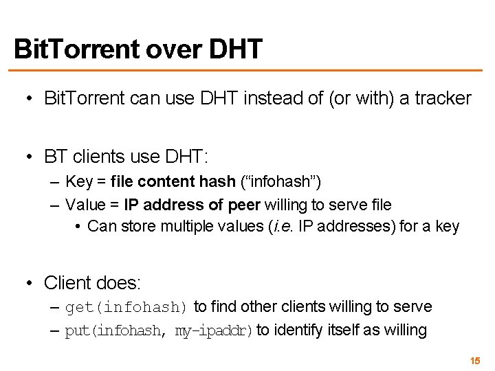 Bit. Torrent over DHT • Bit. Torrent can use DHT instead of (or with)