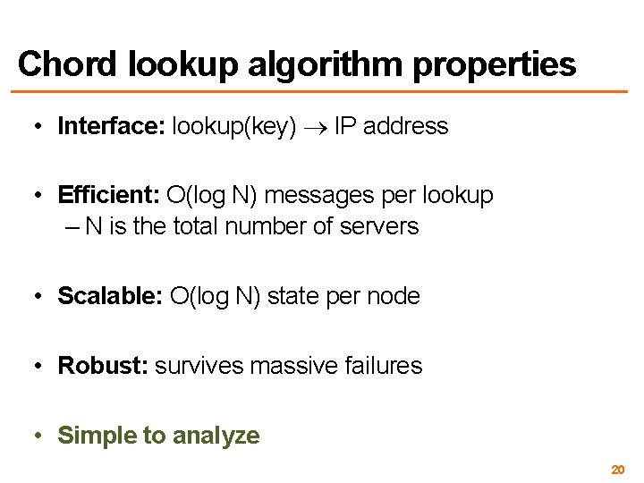 Chord lookup algorithm properties • Interface: lookup(key) IP address • Efficient: O(log N) messages