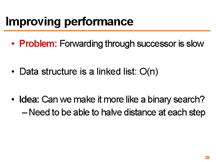 Improving performance • Problem: Forwarding through successor is slow • Data structure is a