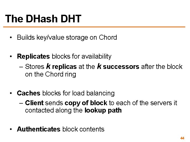 The DHash DHT • Builds key/value storage on Chord • Replicates blocks for availability