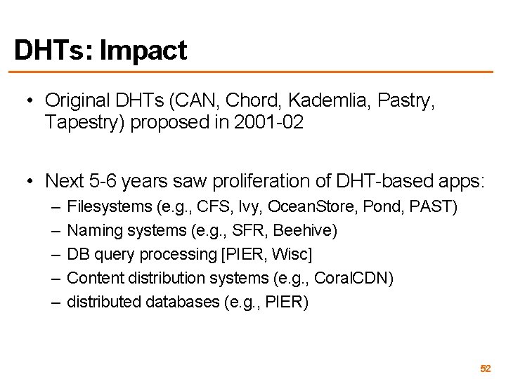 DHTs: Impact • Original DHTs (CAN, Chord, Kademlia, Pastry, Tapestry) proposed in 2001 -02