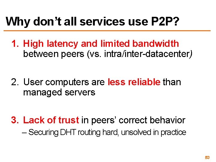 Why don’t all services use P 2 P? 1. High latency and limited bandwidth