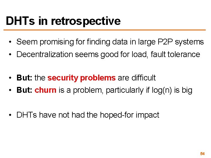 DHTs in retrospective • Seem promising for finding data in large P 2 P