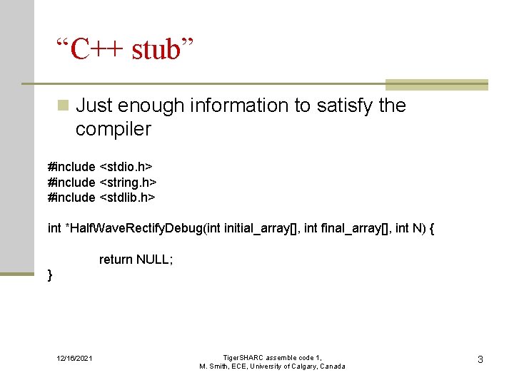 “C++ stub” n Just enough information to satisfy the compiler #include <stdio. h> #include “C++ stub” n Just enough information to satisfy the compiler #include <stdio. h> #include