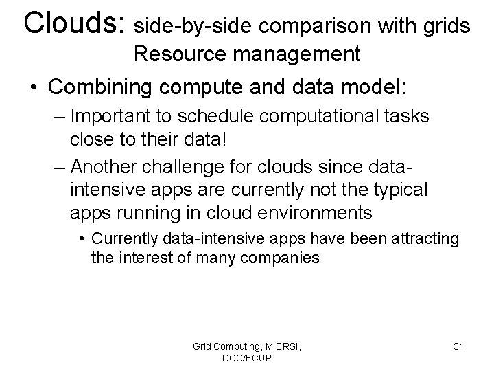 Clouds: side-by-side comparison with grids Resource management • Combining compute and data model: –