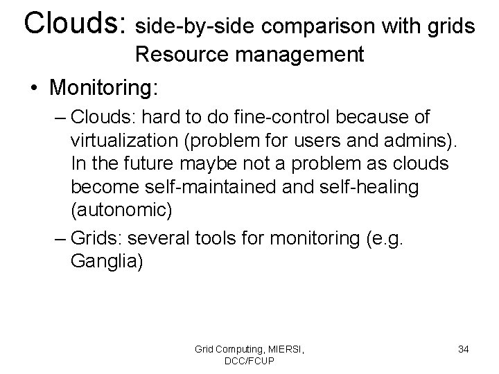 Clouds: side-by-side comparison with grids Resource management • Monitoring: – Clouds: hard to do