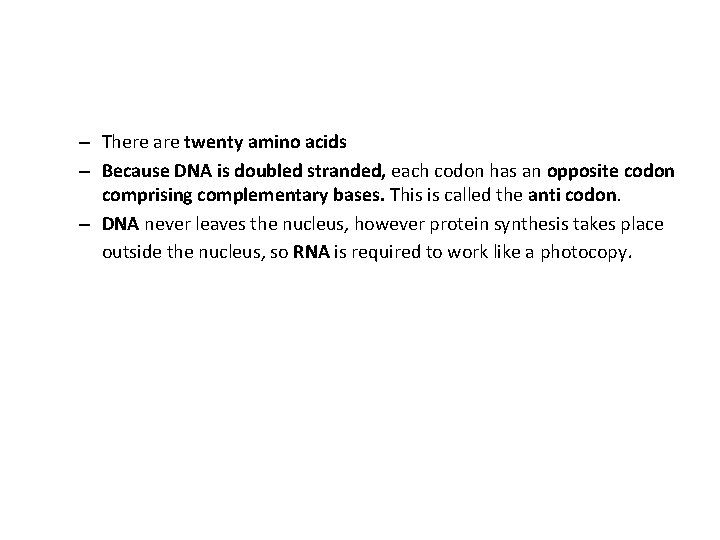 – There are twenty amino acids – Because DNA is doubled stranded, each codon