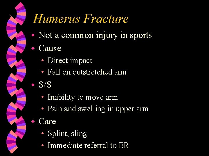 Humerus Fracture Not a common injury in sports w Cause w • Direct impact