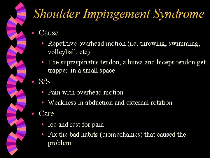 Shoulder Impingement Syndrome w Cause • Repetitive overhead motion (i. e. throwing, swimming, volleyball,