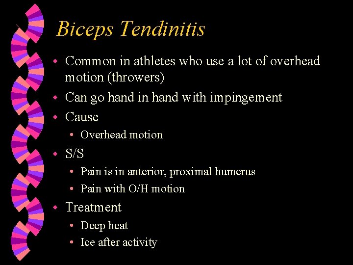 Biceps Tendinitis Common in athletes who use a lot of overhead motion (throwers) w