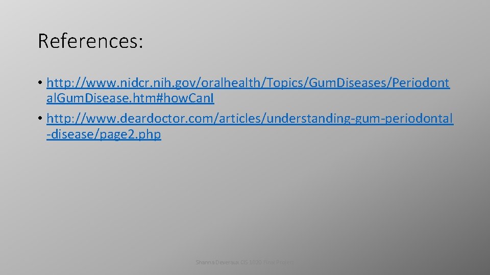 References: • http: //www. nidcr. nih. gov/oralhealth/Topics/Gum. Diseases/Periodont al. Gum. Disease. htm#how. Can. I