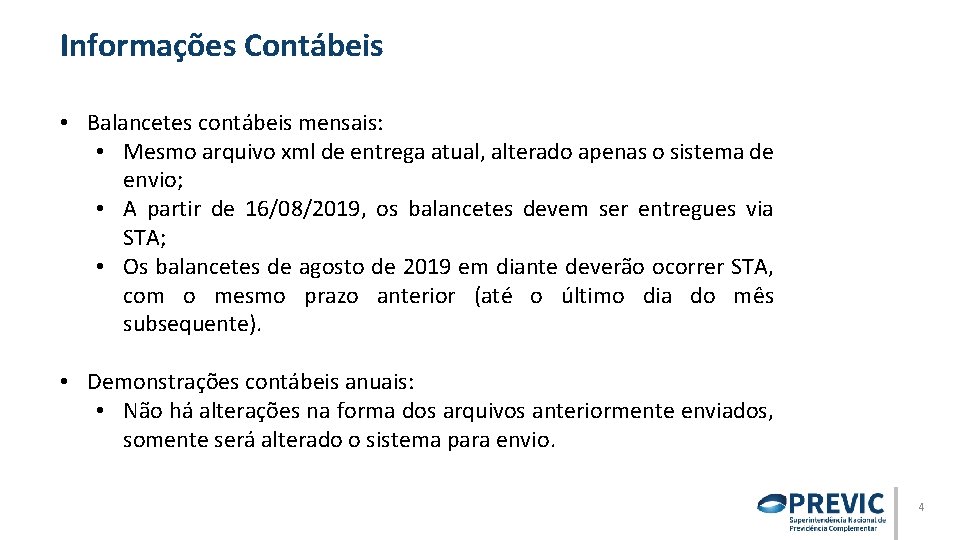 Informações Contábeis • Balancetes contábeis mensais: • Mesmo arquivo xml de entrega atual, alterado