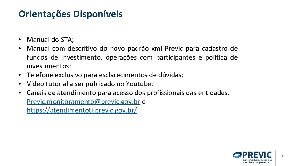 Orientações Disponíveis • Manual do STA; • Manual com descritivo do novo padrão xml