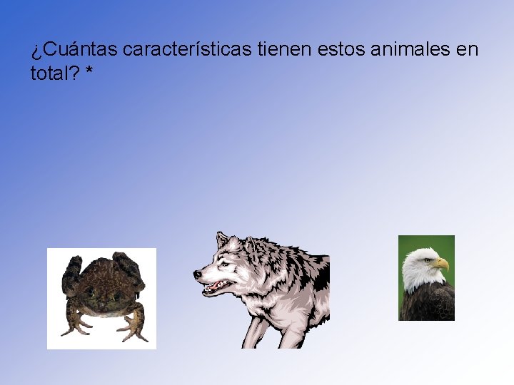 ¿Cuántas características tienen estos animales en total? * 