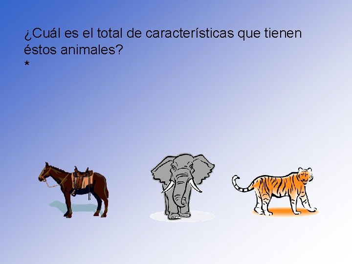 ¿Cuál es el total de características que tienen éstos animales? * 
