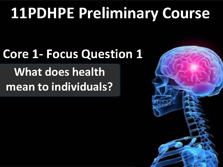 11 PDHPE Preliminary Course Core 1 - Focus Question 1 What does health mean