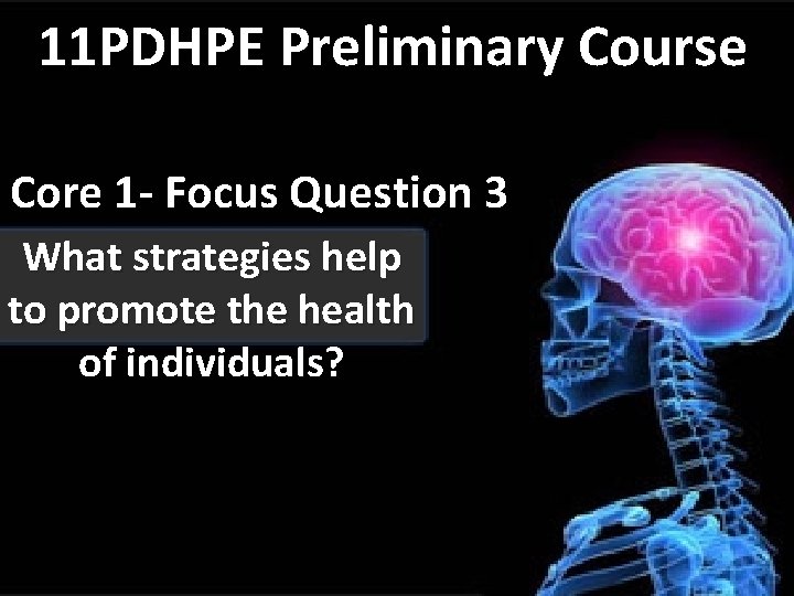 11 PDHPE Preliminary Course Core 1 - Focus Question 3 What strategies help to