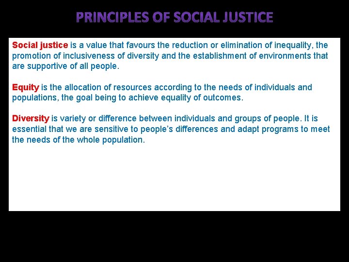 Social justice is a value that favours the reduction or elimination of inequality, the