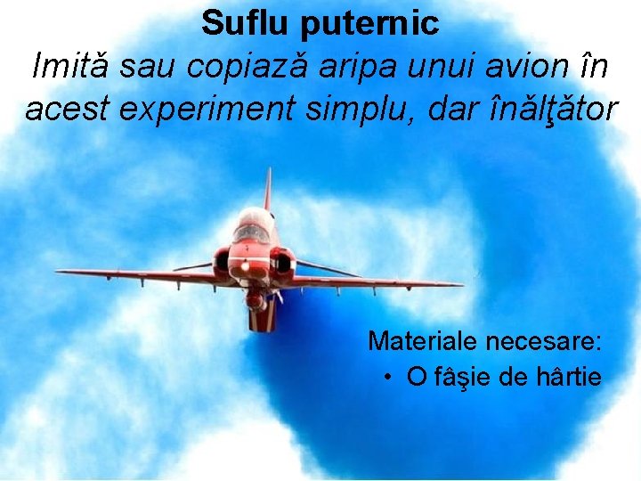 Suflu puternic Imitǎ sau copiazǎ aripa unui avion în acest experiment simplu, dar înǎlţǎtor