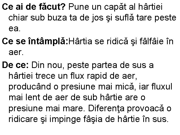 Ce ai de fǎcut? Pune un capǎt al hârtiei chiar sub buza ta de