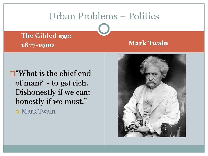 Urban Problems – Politics The Gilded age: 1877 -1900 �“What is the chief end