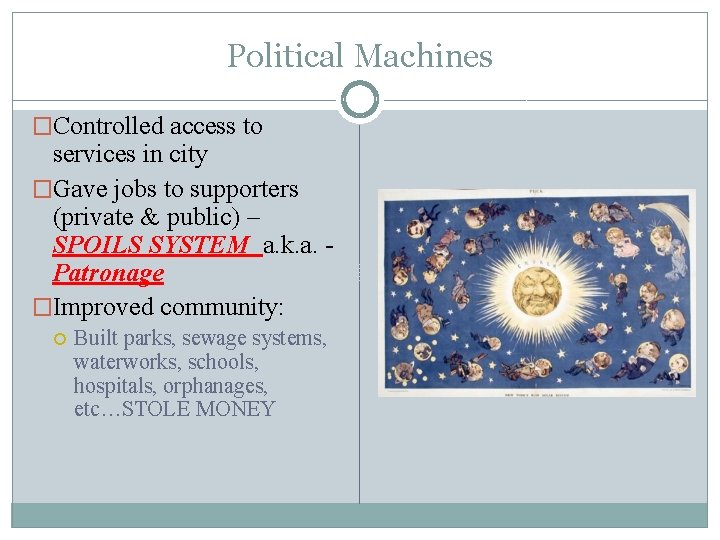 Political Machines �Controlled access to services in city �Gave jobs to supporters (private &